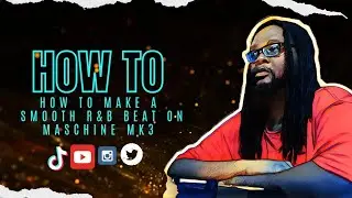 How To Make a Smooth R&B Beat on Maschine MK3