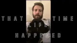 #32 - That Time That Life Happened