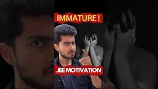 Stop being Immature😡 #iitmotivation #hardmotivation #jee-motivation
