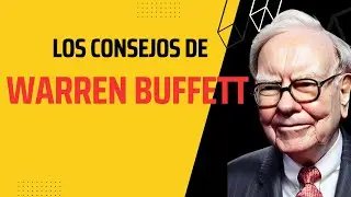 Los Consejos de Warren Buffett: Aprende de uno de los mejores inversionistas del mundo