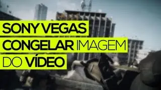 Tutorial Sony Vegas: Congelar imagem do vídeo