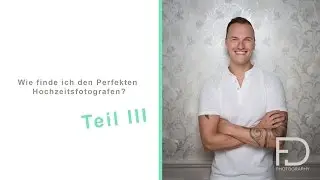 Wie finde ich den Perfekten Hochzeitsfotografen?  Teil III