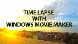 TIME LAPSE WITH WINDOWS MOVIE MAKER [ Tutorial ]