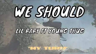 LIL BABY FT YOUNG THUG - WE SHOULD (MY TURN)