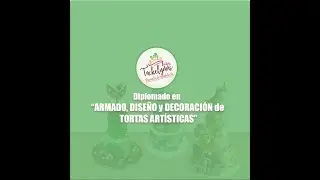 DIPLOMADO ARMADO DISEÑO Y DECORACIÓN DE TORTAS ARTÍSTICAS