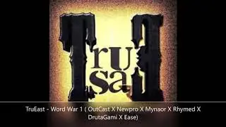 TruEast - Word War 1  (OutCast X Newpro X Mynaor X Rhymed X DrutaGami X Ease)