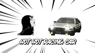 please stop saying HOT HOT RACING CAR!