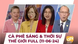 Cà Phê Sáng & Thời Sự Thế Giới LSTV (11-06-2024)