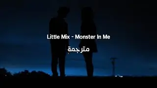 Little Mix - Monster In Me مترجمة