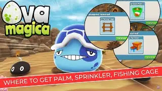 Ova Magica - Where to get PALM, SPRINKLER, FISHING CAGE