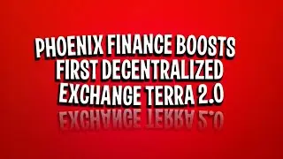 Phoenix Finance plans to launch the first decentralized exchange on the newly proposed Terra 2.0 |CN