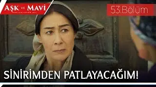 Aşk ve Mavi 53.Bölüm - Pembe’ye öfkelenen Hasibe!