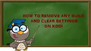 Kodi Lessons- How to Remove any Build and Clear Settings on Kodi
