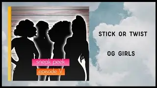 Stick or Twist 💫 Ep. 5  [ Meet The OG Girls ] • Sneak Peek
