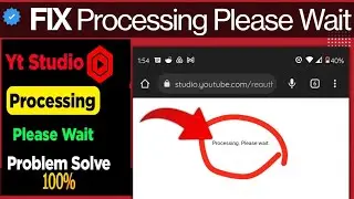 YouTube Studio Processing please wait problem solved | YouTube Studio Not Opening Problem