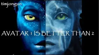 Avatar (2009) is Better Than Avatar: The Way of Water (2022)