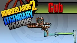 BORDERLANDS 2 | *Gub* Legendary Weapons Guide