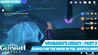 Orobashi's legacy Part 3 Puzzle Genshin Impact Search for the ward in the Jakotsu Mine Quest