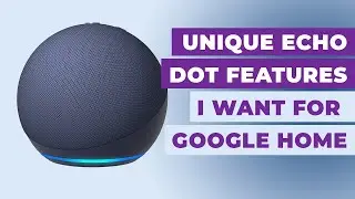 Unique Echo Dot Features I Want for Google Home