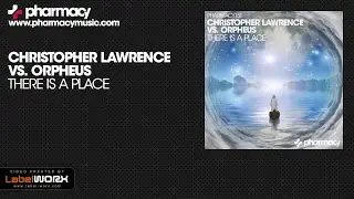 Christopher Lawrence & Orpheus - There Is A Place (Original Mix)