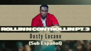 Rollin N Controllin Pt.  3 - Dusty Locane (Sub Español)