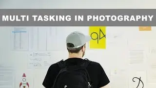 Multi Tasking in Photography & Why you shouldn't be doing it !