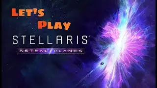 Stellaris Astral Planes Pt.33