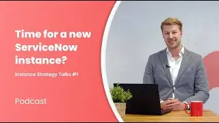 Time for a new ServiceNow instance? | Instance Strategy Talks #1