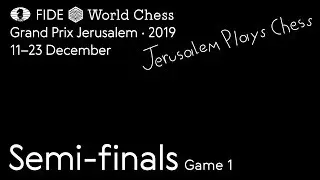 Grand Prix FIDE Jerusalem  2019 Semi-finals Game 1
