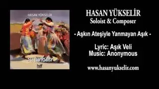 Hasan Yükselir -  Aşkın Ateşiyle Yanmayan Aşık - Lyric: Aşık Veli - Music: Anonymous