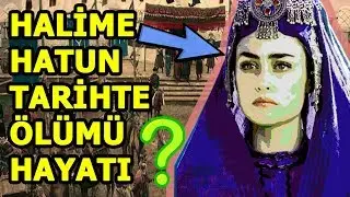 Ertuğrul Gazi'nin eşi HALİME HATUN Tarihte Nasıl öldü?