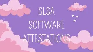 Week 1 - SLSA Software Attestation Preview