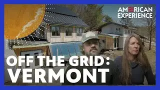 OFF THE GRID | Episode 3 | Vermont | AMERICAN EXPERIENCE | PBS
