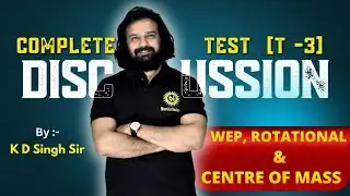 Physics Test -3 WEP, ROTATIONAL, Circular And centre of Mass Discussion