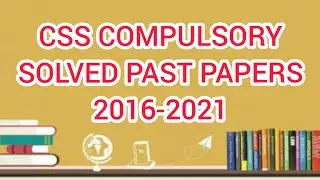 CSS Compulsory Solved Past Papers 2016-2021 | CSS Solved Past Papers