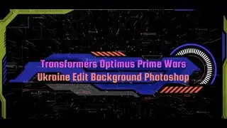 Transformers Optimus Prime Wars Ukraine Edit Background Photoshop