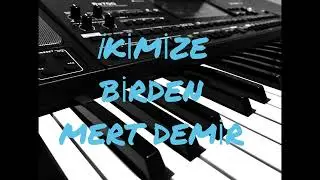 KORG PA700 & İKİMİZE BİRDEN & MERT DEMİR