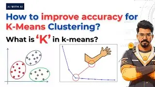 How to Improve Accuracy for K-means Clustering? - Part 4 | What is 'K' in K-means?| AI with AI |