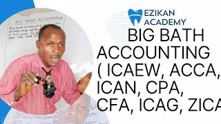 Big Bath Accounting ( ICAEW ,ACCA, CFA , CPA,ICAN, ICAG,ZICA)