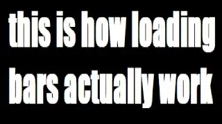 How loading bars actually work but EVEN LONGER