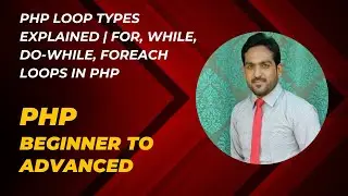 PHP Loop Types Explained | For, While, Do-While, Foreach Loops in PHP