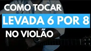 Como Tocar a Levada 6 por 8 no Violão  | Aula de Violão | Ricardo Fonseca
