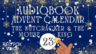 Day 23 : The Nutcracker and the Mouse King 🎁 Audiobook Advent Calendar 🎁 24 Days - 24 Stories