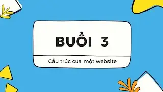 [Buổi 3] - Tìm hiểu về cấu trúc của một website