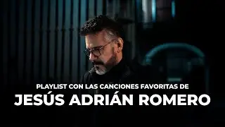 Las Canciones Favoritas De Jesús Adrián Romero (Oficial)