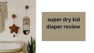 Super dry kids diaper review (info in the description)