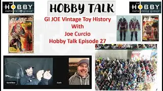 GI JOE VINTAGE TOY TALK with JOE CURCIO - HOBBY TALK EPISODE 27