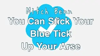 You Can Stick Your Blue Tick Up Your Arse