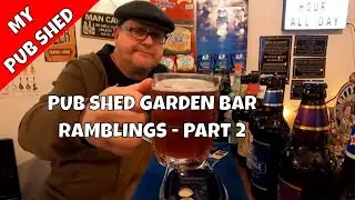Pub Shed Garden Bar Ramblings - Part 2