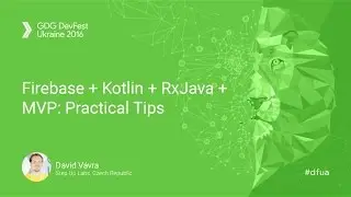 Firebase + Kotlin + RxJava + MVP  Practical Tips - David Vávra